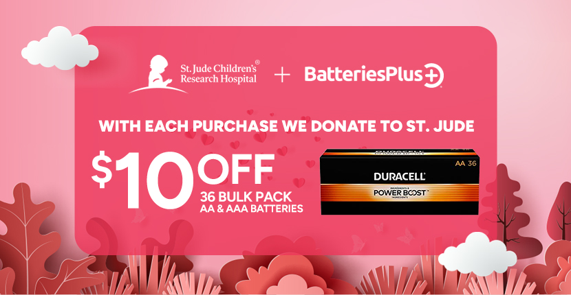 St. Jude teams with Batteries Plus. With each purchase we donate to St. Jude. $10 off 36 bulk pack AA and AAA Duracell Batteries