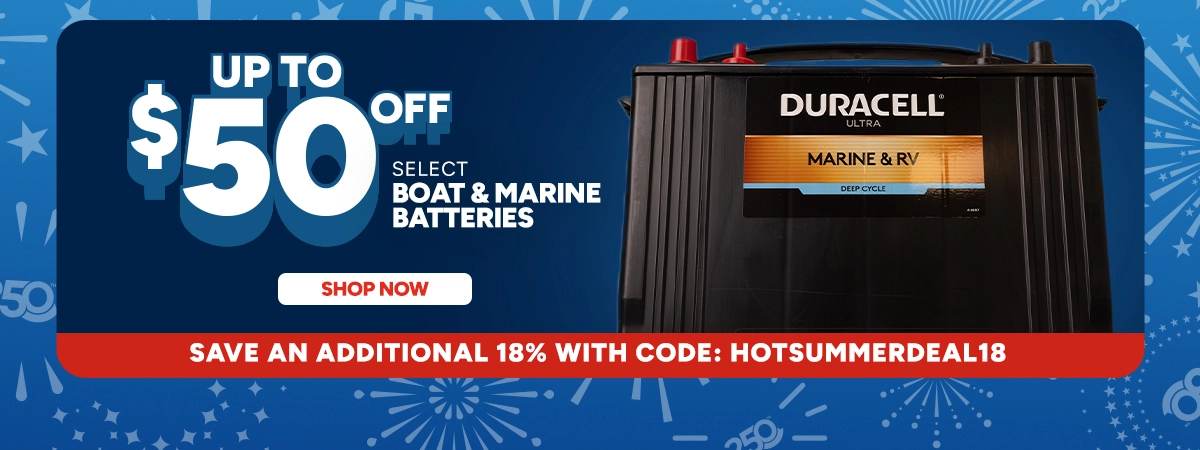 Up to $50 off select Boat & Marine Batteries. shop now. Save an additional 18% with code: HOTSUMMERDEAL18